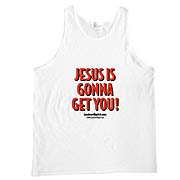 Jesus is gonna get you